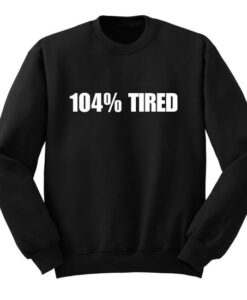 104-Tired-Sweatshirt-THD