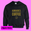 A Driver’s Life Begins After Coffee Sweatshirt