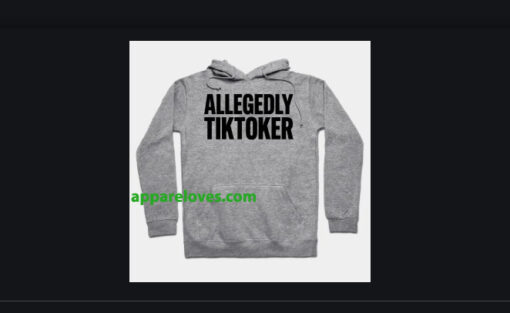 ALLEGEDLY TIKTOKER HOODIE THD