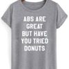 Abs Are Great But Have You Tried Donuts T-shirt THD