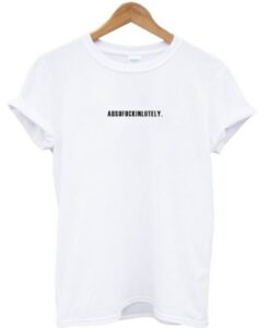Absofuckinlutely T-shirt thd