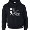 Adult Hoodie My Story Isn't Over Semicolon Hooded ZNF08