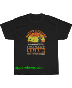 Agent Orange I Was Killed In Vietnam Just Haven't Died Yet T Shirt thd