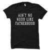 Ain’t No Hood Like Fatherhood T Shirt THD