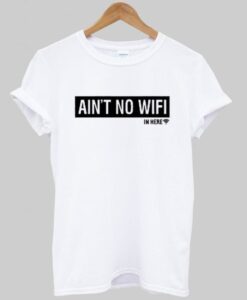 Ain't No Wifi T Shirt ZNF08