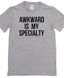 Akward is my specialty T-shirt THD
