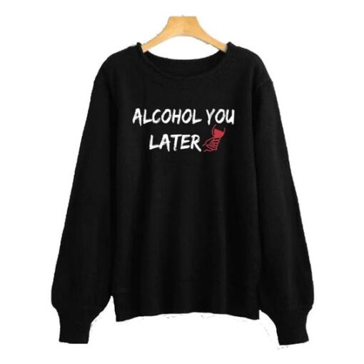 Alcohol You Later Black Sweatshirt ZNF08