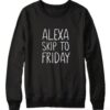 Alexa Skip to Friday Sweatshirt