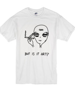 Alien But Is It Art T Shirt THD