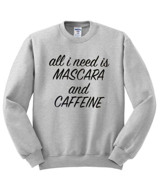 All I Need is Mascara and Caffeine Sweatshirt THD