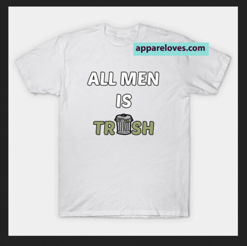 All Men Is Trash Funny T-SHIRT THD