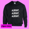 Alright, Alright, Alright Sweatshirt