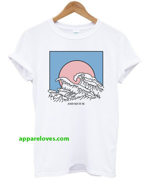 And So It Is Wave T-Shirt THD