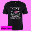 Any woman can be a aunt T shirt