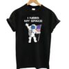 Astronaut I need my space T shirt ZNF08