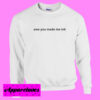 Awe You Made Me Ink Sweatshirt
