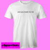 Awe You Made Me Ink T shirt