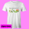 Baby Why You Bullshittin T Shirt