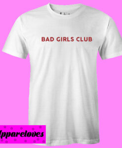 Bad Girls Club T shirt