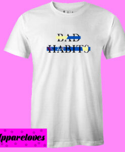 Bad Habits T shirt