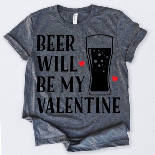 Beer Will Be My Valentine TShirt ZNF08