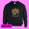 Best dog ever I Shih Tzu not Sweatshirt
