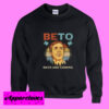 Beto Days Are Coming Sweatshirt