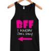 Bff i know she's crazy tanktop ZNF08