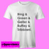 Bing And Green And Geller And Buffay And Tribbiani T Shirt