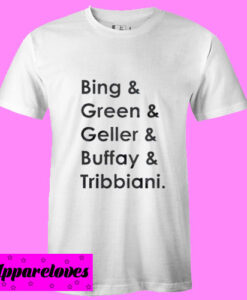 Bing And Green And Geller And Buffay And Tribbiani T Shirt