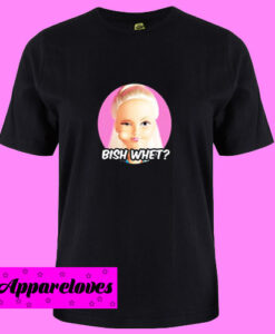 Bish Whet T ShirtBish Whet T Shirt