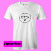 Bitch 2 T Shirt