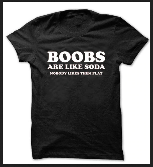 Boobs Are Like Soda Nobody Likes T-SHIRT THD