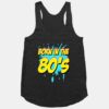 Born in the 80's Racerback Tank ZNF08