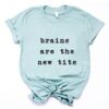 Brains are the new Tits T-Shirt ZNF08