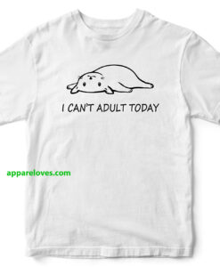 Can't Adult Today TShirt, Funny Cat Shirt THD