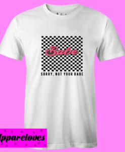 Checkered Sorry Not Your Babe T shirt
