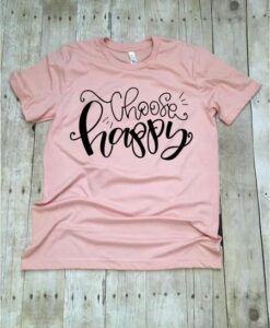 Choose Happy Tshirt DAP