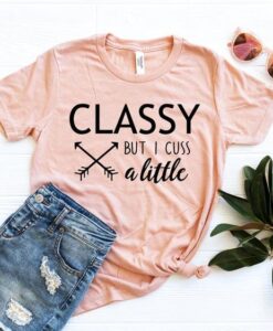 Classy But I Cuss a Little Tshirt ZNF08