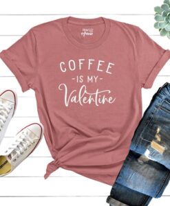 Coffee Is My Valentine Shirt ZNF08