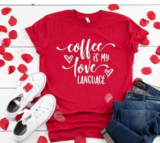 Coffee is My Valentine Love Language TSHIRT ZNF08