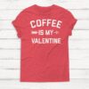 Coffee is My Valentine Shirt ZNF08