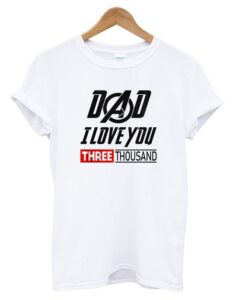 Dad I Love You 3000 Iron Man Avengers Endgame T shirt ZNF08