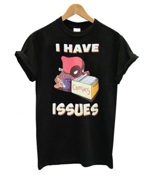 Deadpool I Have Issues T shirt ZNF08