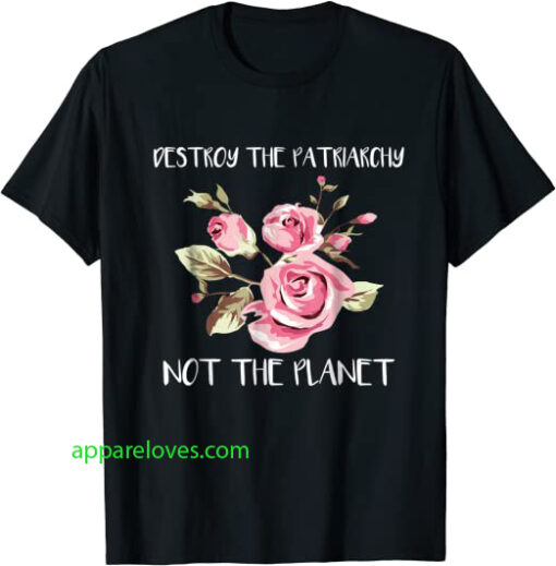 Destroy Patriarchy Not The Planet T-shirt thd
