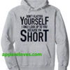 Dont Flatter Yourself Only Look You HOODIE THD
