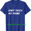 Don't Touch My Phone Shirt thd