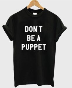 Don’t Be A Puppet T-Shirt DAP