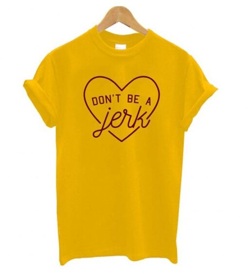 Don’t Be a Jerk T shirt ZNF08