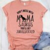 Don’t Mess with MamaSaurus You’ll T-shirt ZNF08